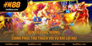 Bắn Cá Long Vương - Chinh Phục Thử Thách Với Vũ Khí Lợi Hại