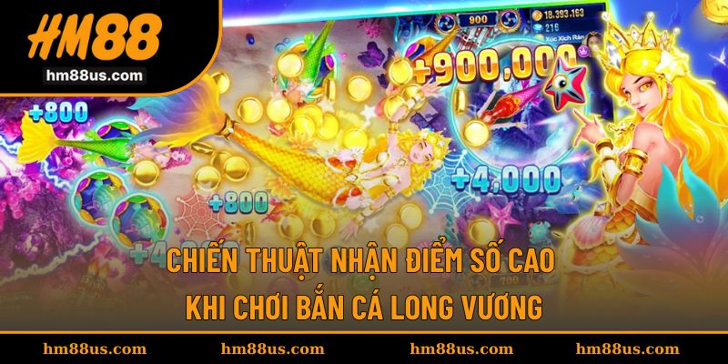 Chiến thuật để săn điểm cao trong bắn cá