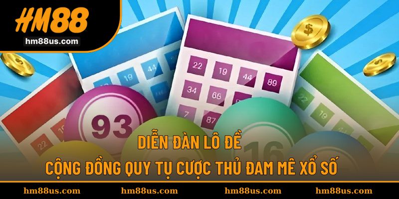 Diễn Đàn Lô Đề - Cộng Đồng Quy Tụ Cược Thủ Đam Mê Xổ Số
