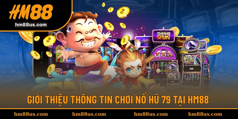 Giới thiệu thông tin chơi vòng quay hũ 79