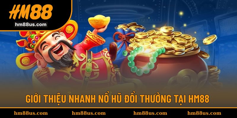 Quay hũ đổi thưởng luôn là điểm đến ấn tượng