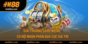 Giải Thưởng Game Nổ Hũ - Cơ Hội Nhận Phần Quà Cực Giá Trị