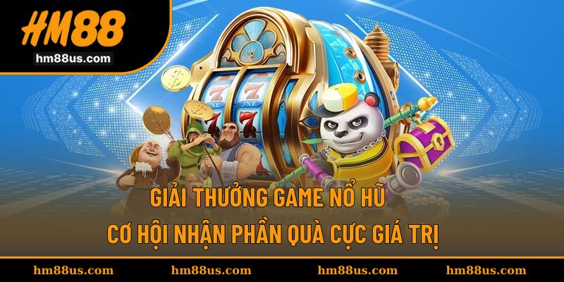 Giải Thưởng Game Nổ Hũ - Cơ Hội Nhận Phần Quà Cực Giá Trị