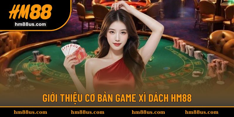 Giới thiệu cơ bản thông tin game bài xì dách