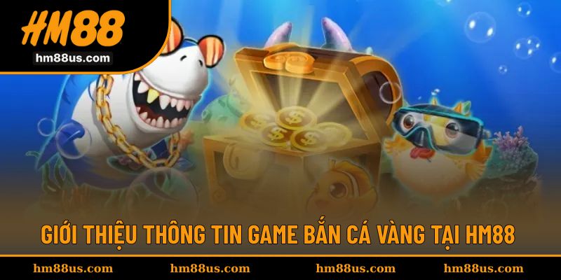 Giới thiệu nhanh trò chơi săn cá Vàng