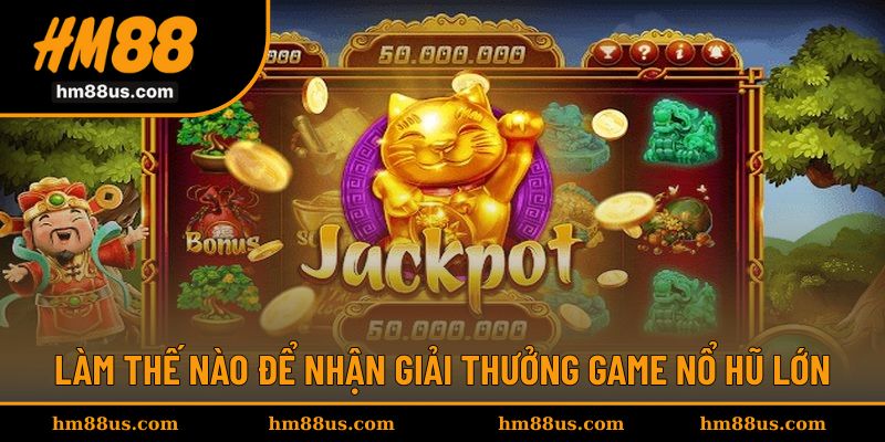 Làm thế nào giúp người chơi nhận thưởng lớn?