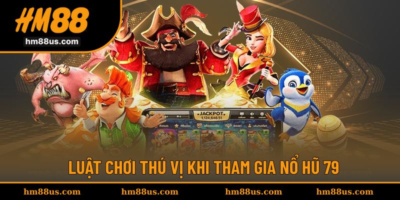 Luật tham gia chinh phục thử thách nổ hũ 79