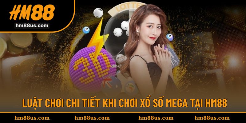 Chi tiết luật tham gia chơi xổ số Mega tại HM88