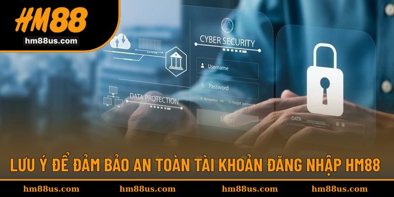 Lưu ý để đảm bảo an toàn tài khoản HM88