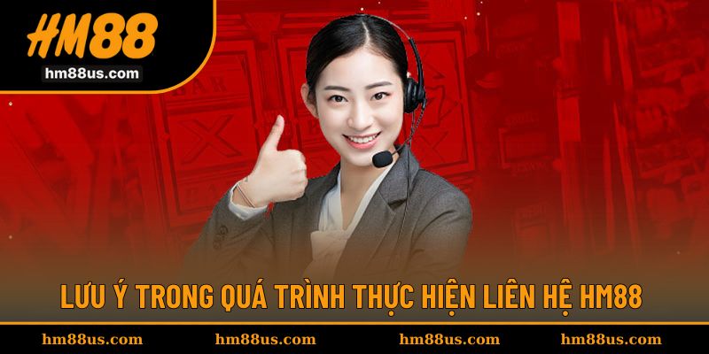 Lưu ý để khi liên hệ HM88 được hỗ trợ nhanh chóng