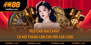 Mẹo Chơi Baccarat - Cơ Hội Thắng Lớn Cho Mỗi Cửa Cược