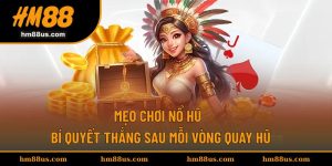 Mẹo Chơi Nổ Hũ - Bí Quyết Thắng Sau Mỗi Vòng Quay Hũ