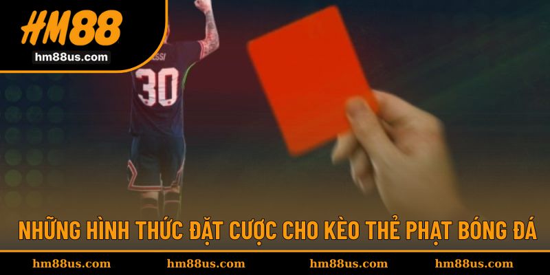 Những hình thức cược cho kèo thẻ phạt trong trận đấu bóng đá