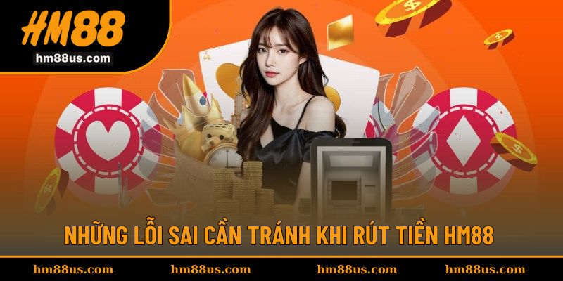 Những lỗi sai cơ bản có thể gặp khi thực hiện rút tiền tại đây