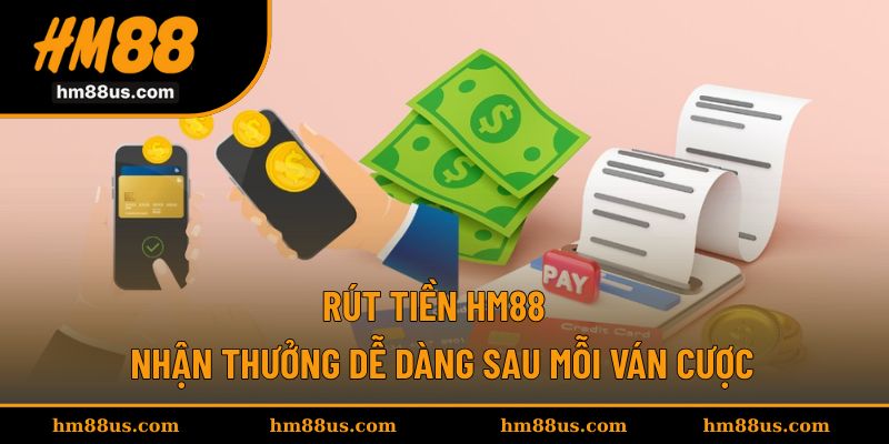 Rút Tiền HM88 - Nhận Thưởng Dễ Dàng Sau Mỗi Ván Cược