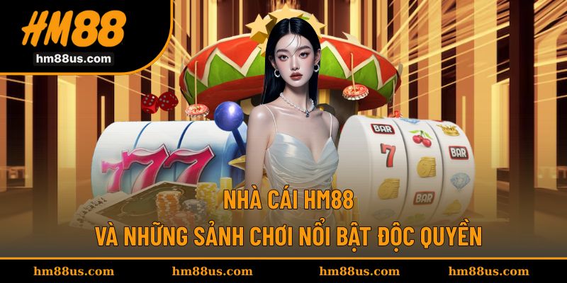 Những sảnh chơi đặc quyền từ đối tác HM88