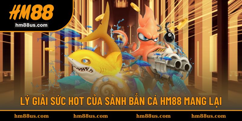 Nguyên nhân khiến sảnh bắn cá trở nên hấp dẫn