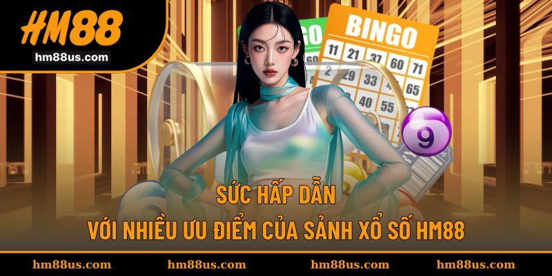Những điểm hấp dẫn nổi bật của sảnh xổ số HM88